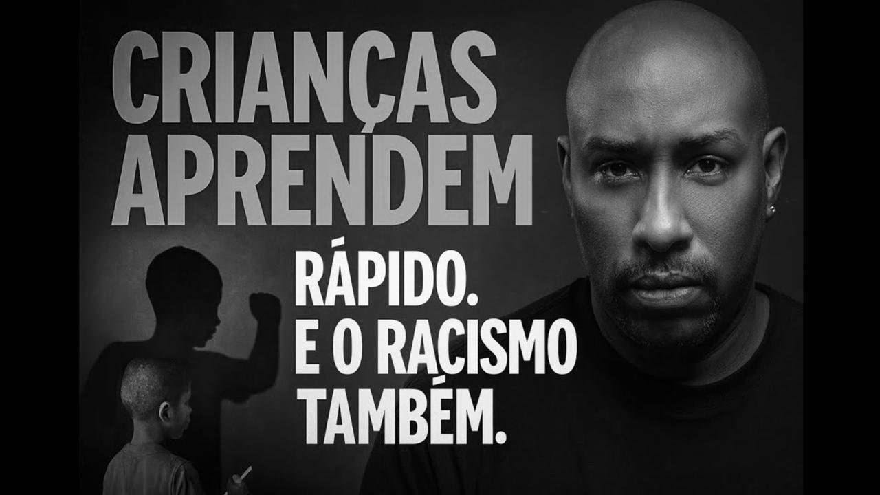 CRIANÇAS APRENDEM RAPIDO, E O RACISMO TAMBEM